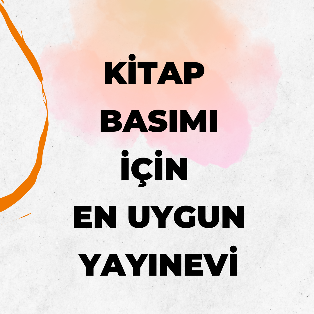 Kitap Bastırmak İçin En Uygun Yayınevi